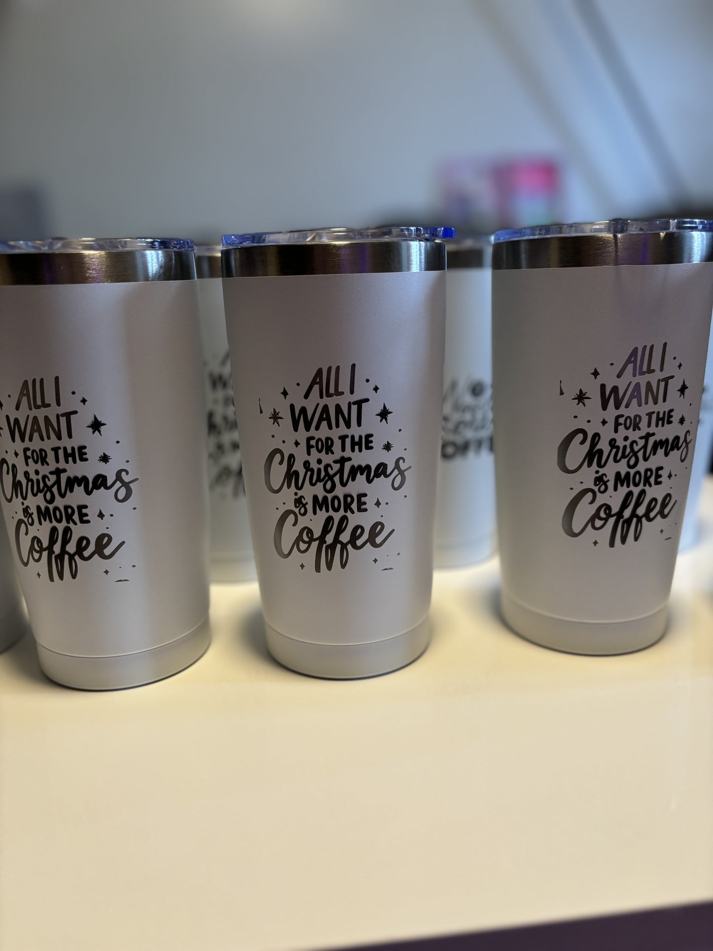 Personalized 20oz tumblers “All I want for the Christmas is more coffee”
